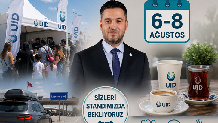 UID, gurbetçileri 6-8 Ağustos'ta sınır standında ağırlamayı planlıyor